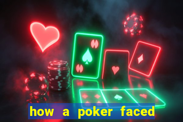 how a poker faced girl really feels